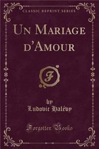 Un Mariage d'Amour (Classic Reprint)