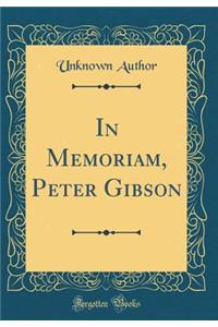 In Memoriam, Peter Gibson (Classic Reprint)