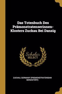 Das Totenbuch Des Prämonstratenserinnen-Klosters Zuckau Bei Danzig