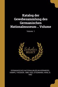 Katalog der Gewebesammlung des Germanischen Nationalmuseum .. Volume; Volume 1