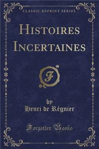 Histoires Incertaines (Classic Reprint)