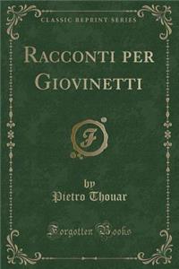 Racconti Per Giovinetti (Classic Reprint)