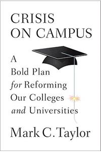 Crisis on Campus: A Bold Plan for Reforming Our Colleges and Universities
