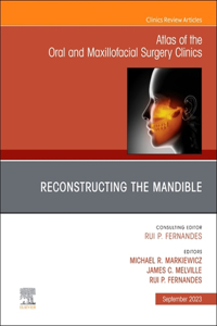 Reconstructing the Mandible, an Issue of Atlas of the Oral & Maxillofacial Surgery Clinics