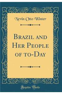 Brazil and Her People of To-Day (Classic Reprint)