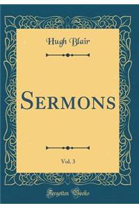 Sermons, Vol. 3 (Classic Reprint)