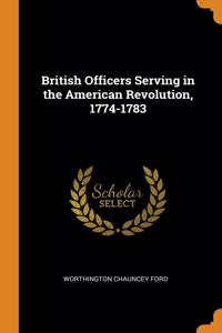 British Officers Serving in the American Revolution, 1774-1783