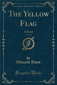 The Yellow Flag, Vol. 2 of 3: A Novel (Classic Reprint)