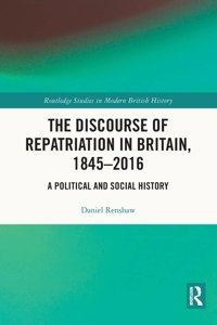 The Discourse of Repatriation in Britain, 1845-2016