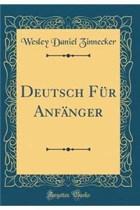 Deutsch Fï¿½r Anfï¿½nger (Classic Reprint)