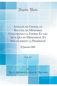 Annales de Chimie, Ou Recueil de MÃ©moires Concernant La Chimie Et Les Arts Qui En DÃ©pendent, Et SpÃ©cialement La Pharmacie, Vol. 61: 31 Janvier 1807 (Classic Reprint)