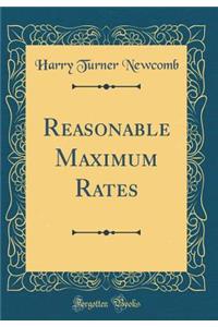 Reasonable Maximum Rates (Classic Reprint)