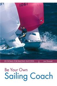 Be Your Own Sailing Coach: 20 Goals for Racing Success