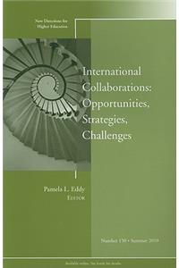 International Collaborations: Opportunities, Strategies, Challenges: New Directions for Higher Education, Number 150