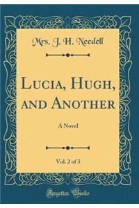 Lucia, Hugh, and Another, Vol. 2 of 3: A Novel (Classic Reprint)