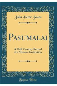 Pasumalai: A Half Century Record of a Mission Institution (Classic Reprint)