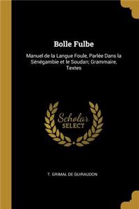 Bolle Fulbe: Manuel de la Langue Foule, Parlée Dans la Sénégambie et le Soudan; Grammaire, Textes