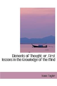 Elements of Thought; Or, First Lessons in the Knowledge of the Mind