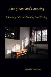 Five Years And Counting. A Journey into the Mind of Soul Poetry
