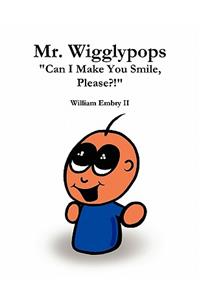 Mr. Wigglypops Can I Make You Smile, Please?!