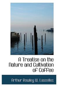 A Treatise on the Nature and Cultivation of Coffee