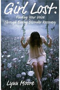 Girl Lost: Finding Your Voice Through Eating Disorder Recovery