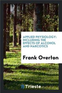 Applied Physiology: Including the Effects of Alcohol and Narcotics
