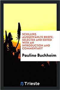 Schillers Ausgewï¿½hlte Briefe; selected and edited with an introduction and commentary