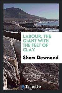 LABOUR, THE GIANT WITH THE FEET OF CLAY