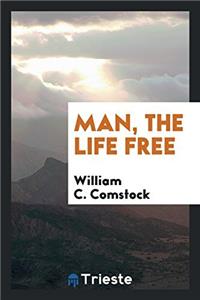 MAN, THE LIFE FREE