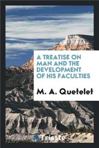 A Treatise on Man and the Development of His Faculties