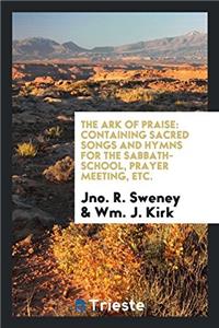 THE ARK OF PRAISE: CONTAINING SACRED SON