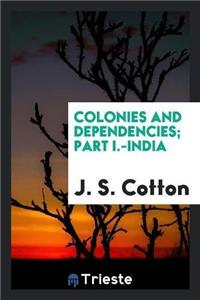 Colonies and Dependencies; Part I.-India