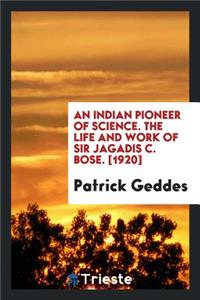 The life and work of Sir Jagadis C. Bose