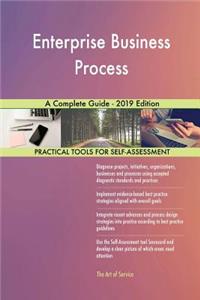 Enterprise Business Process A Complete Guide - 2019 Edition