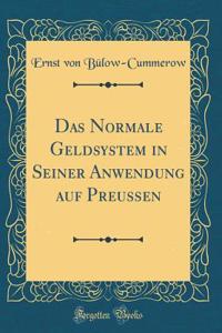 Das Normale Geldsystem in Seiner Anwendung Auf Preussen (Classic Reprint)