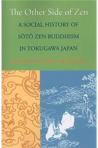 Other Side of Zen: A Social History of S&#333;t&#333; Zen Buddhism in Tokugawa Japan