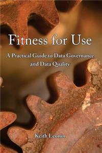 Fitness for Use: A Practical Guide to Data Governance and Data Quality
