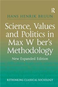 Science, Values and Politics in Max Weber's Methodology: New Expanded Edition