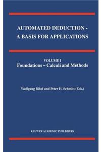 Automated Deduction - A Basis for Applications Volume I Foundations - Calculi and Methods Volume II Systems and Implementation Techniques Volume III Applications
