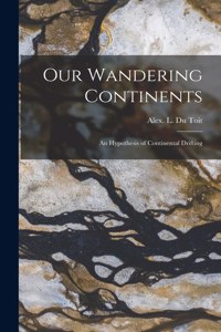 Our Wandering Continents; an Hypothesis of Continental Drifting