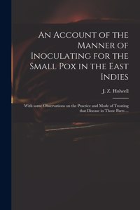 Account of the Manner of Inoculating for the Small Pox in the East Indies