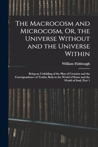 Macrocosm and Microcosm, Or, the Universe Without and the Universe Within