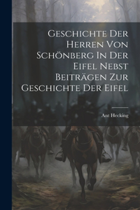 Geschichte Der Herren Von Schönberg In Der Eifel Nebst Beiträgen Zur Geschichte Der Eifel