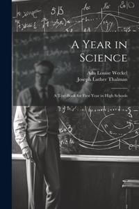 Year in Science; a Text-book for First Year in High Schools