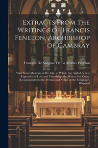 Extracts From the Writings of Francis Fenelon, Archbishop of Cambray