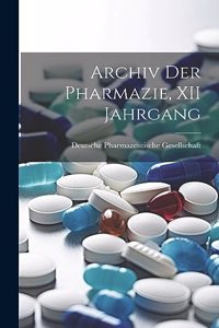 Archiv Der Pharmazie, XII Jahrgang