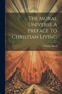 Moral Universe A Preface To Christian Living