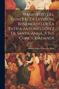 Manifiesto Del General De División, Benemérito De La Patria Antonio López De Santa-Anna, Á Sus Conciudadanos