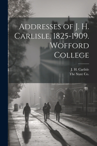 Addresses of J. H. Carlisle, 1825-1909. Wofford College